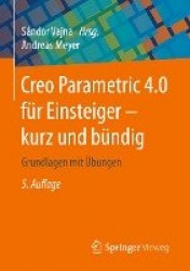 Creo Parametric 4.0 für Einsteiger ‒ kurz und bündig - Grundlagen mit Übungen