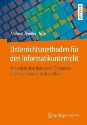 Unterrichtsmethoden für den Informatikunterricht - Mit praktischen Beispielen für prozess- und ergebnisorientiertes Lehren