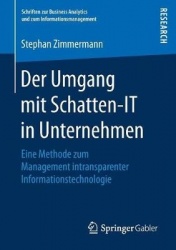 Der Umgang mit Schatten-IT in Unternehmen : Eine Methode zum Management intransparenter Informationstechnologie