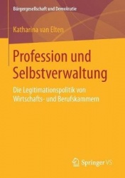Profession und Selbstverwaltung - Die Legitimationspolitik von Wirtschafts- und Berufskammern