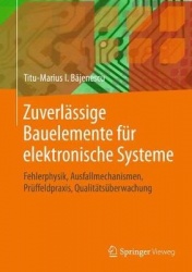 Zuverlässige Bauelemente für elektronische Systeme : Fehlerphysik, Ausfallmechanismen, Prüffeldpraxis, Qualitätsüberwachung