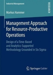 Management Approach for Resource-Productive Operations - Design of a Time-Based and Analytics-Supported Methodology Grounded in 