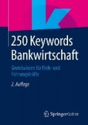 250 Keywords Bankwirtschaft : Grundwissen für Fach- und Führungskräfte