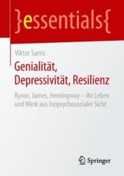Genialität, Depressivität, Resilienz - Byron, James, Hemingway – ihr Leben und Werk aus biopsychosozialer Sicht
