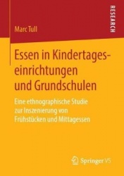 Essen in Kindertageseinrichtungen und Grundschulen - Eine ethnographische Studie zur Inszenierung von Frühstücken und Mittagesse