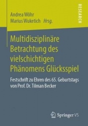 Multidisziplinäre Betrachtung des vielschichtigen Phänomens Glücksspiel - Festschrift zu Ehren des 65. Geburtstags von Prof. Dr.