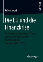 Die EU und die Finanzkrise - Die Emergenz eines neuen Systems der wirtschaftspolitischen Koordinierung in den Jahren 2010-2017