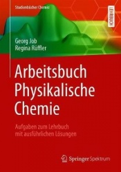 Arbeitsbuch Physikalische Chemie - Aufgaben zum Lehrbuch mit ausführlichen Lösungen