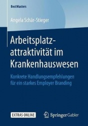 Arbeitsplatzattraktivität im Krankenhauswesen : Konkrete Handlungsempfehlungen für ein starkes Employer Branding