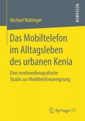 Das Mobiltelefon im Alltagsleben des urbanen Kenia - Eine medienethnografische Studie zur Mobiltelefonaneignung