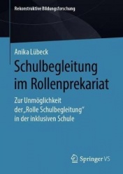Schulbegleitung im Rollenprekariat : Zur Unmöglichkeit der „Rolle Schulbegleitung“ in der inklusiven Schule