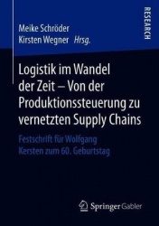 Logistik im Wandel der Zeit – Von der Produktionssteuerung zu vernetzten Supply Chains - Festschrift für Wolfgang Kersten zum 60
