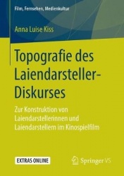 Topografie des Laiendarsteller-Diskurses : Zur Konstruktion von Laiendarstellerinnen und Laiendarstellern im Kinospielfilm
