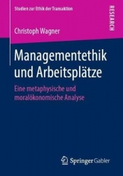 Managementethik und Arbeitsplätze : Eine metaphysische und moralökonomische Analyse