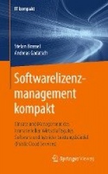 Softwarelizenzmanagement kompakt : Einsatz und Management des immateriellen Wirtschaftsgutes Software und hybrider Leistungsbünd