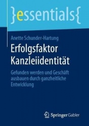 Erfolgsfaktor Kanzleiidentität : Gefunden werden und Geschäft ausbauen durch ganzheitliche Entwicklung