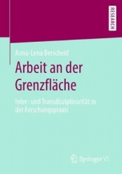 Arbeit an der Grenzfläche : Inter- und Transdisziplinarität in der Forschungspraxis