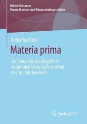 Materia prima : Zur Semantik des Begriffs in naturkundlichen Sachschriften des 16. Jahrhunderts