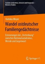 Wandel ostdeutscher Familiengedächtnisse - Erinnerungen der „Vertreibung“ zwischen Nationalsozialismus, Wende und Gegenwart