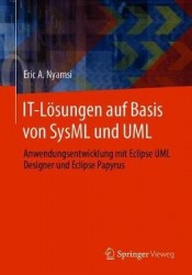 IT-Lösungen auf Basis von SysML und UML : Anwendungsentwicklung mit Eclipse UML Designer und Eclipse Papyrus