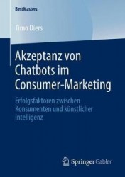 Akzeptanz von Chatbots im Consumer-Marketing : Erfolgsfaktoren zwischen Konsumenten und künstlicher Intelligenz