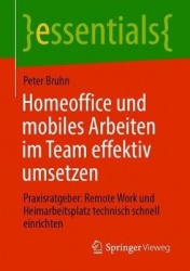 Homeoffice und mobiles Arbeiten im Team effektiv umsetzen : Praxisratgeber: Remote Work und Heimarbeitsplatz technisch