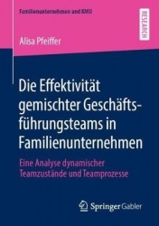 Die Effektivität gemischter Geschäftsführungsteams in Familienunternehmen : Eine Analyse dynamischer Teamzustände und