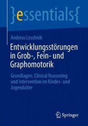 Entwicklungsstörungen in Grob-, Fein- und Grafomotorik : Grundlagen, Clinical Reasoning und Intervention im Kindes- und