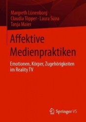 Affektive Medienpraktiken : Emotionen, Körper, Zugehörigkeiten im Reality TV