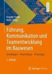 Führung, Kommunikation und Teamentwicklung im Bauwesen : Grundlagen – Anwendung – Praxistipps