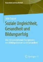 Soziale Ungleichheit, Gesundheit und Bildungserfolg - Die intergenerationale Transmission von Bildungschancen durch Gesundheit