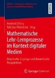 Mathematische Lehr-Lernprozesse im Kontext digitaler Medien : Empirische Zugänge und theoretische Perspektiven