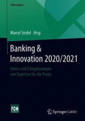 Banking & Innovation 2020/2021 : Ideen und Erfolgskonzepte von Experten für die Praxis