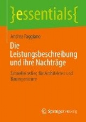 Die Leistungsbeschreibung und ihre Nachträge : Schnelleinstieg für Architekten und Bauingenieure