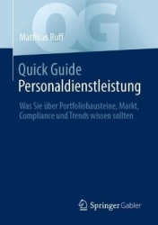 Quick Guide Personaldienstleistung : Was Sie über Portfoliobausteine, Markt, Compliance und Trends wissen sollten