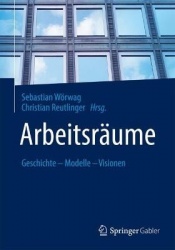 Arbeitsräume - Geschichte – Modelle – Visionen