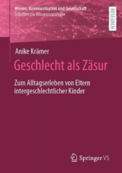 Geschlecht als Zäsur : Zum Alltagserleben von Eltern intergeschlechtlicher Kinder