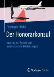 Der Honorarkonsul : Institution, Rechte und internationale Beziehungen