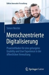 Menschzentrierte Digitalisierung - Praxisleitfaden für eine gelungene Usability und User Experience in der öffentlichen Verwaltu