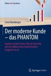 Der moderne Kunde – das PHANTOM : Kunden auf der Flucht: Wie der Vertrieb auf ein radikal neues Kaufverhalten reagieren muss