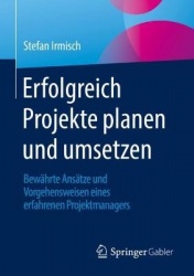 Erfolgreich Projekte planen und umsetzen - Bewährte Ansätze und Vorgehensweisen eines erfahrenen Projektmanagers