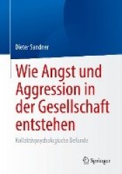 Wie Angst und Aggression in der Gesellschaft entstehen - Kollektivpsychologische Befunde