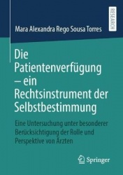Die Patientenverfügung – ein Rechtsinstrument der Selbstbestimmung : Eine Untersuchung unter besonderer