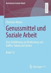 Genussmittel und Soziale Arbeit : Eine Einführung zur Bedeutung von Kaffee, Tabak und Zucker
