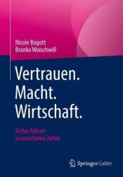 Vertrauen. Macht. Wirtschaft. - Sicher führen in unsicheren Zeiten