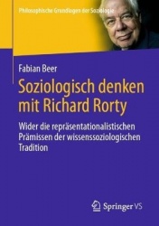 Soziologisch denken mit Richard Rorty - Wider die repräsentationalistischen Prämissen der wissenssoziologischen Tradition