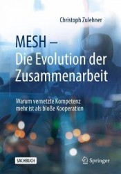 MESH – Die Evolution der Zusammenarbeit - Warum vernetzte Kompetenz mehr ist als bloße Kooperation