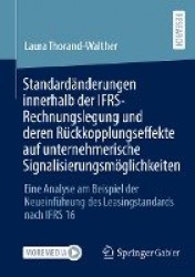 Standardänderungen innerhalb der IFRS-Rechnungslegung und deren Rückkopplungseffekte auf unternehmerische