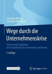 Wege durch die Unternehmenskrise : Sanieren statt Liquidieren - Ein Praxisleitfaden für Unternehmer und Berater