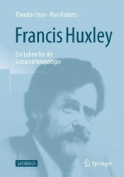 Francis Huxley : Ein Leben für die Sozialanthropologie